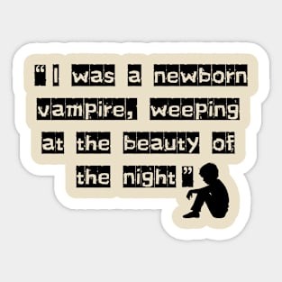 “I was a newborn vampire, weeping at the beauty of the night.” Sticker